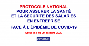 ACTUALISATION AU 29 OCTOBRE 2020 DU PROTOCOLE NATIONAL POUR ASSURER LA SANTÉ ET LA SÉCURITÉ DES SALARIÉS EN ENTREPRISE FACE À L’ÉPIDÉMIE DE COVID-19